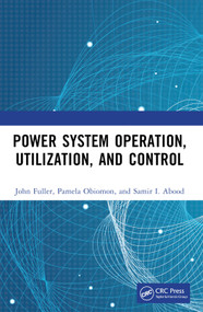 Power System Operation, Utilization, and Control by John Fuller, Pamela Obiomon, Samir I. Abood, 9781032277646