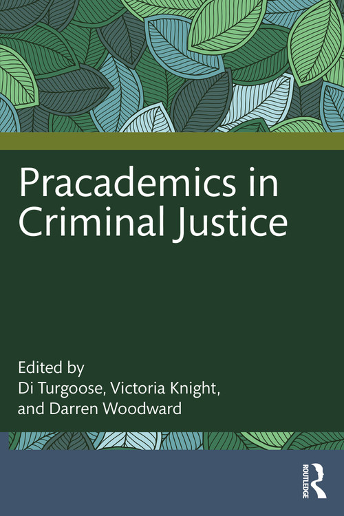Pracademics in Criminal Justice by Di Turgoose, Victoria Knight, Darren Woodward, 9781032383057