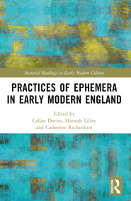 Practices of Ephemera in Early Modern England by Callan Davies, Hannah Lilley, Catherine Richardson, 9781032431390