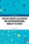 Precise Poverty Alleviation and Intergenerational Mobility in China by Chunjin Chen, 9781032421223