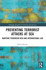 Preventing Terrorist Attacks at Sea (Maritime Terrorism Risk and International Law) by Robin Bowley, 9781032124209