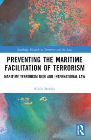Preventing the Maritime Facilitation of Terrorism (Maritime Terrorism Risk and International Law) by Robin Bowley, 9781032326801