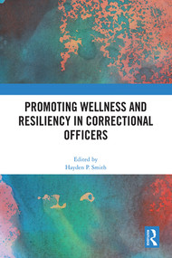 Promoting Wellness and Resiliency in Correctional Officers by Hayden P. Smith, 9781032407098