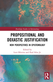 Propositional and Doxastic Justification (New Essays on Their Nature and Significance) by Paul Silva Jr., Luis R.G. Oliveira, 9781032246871