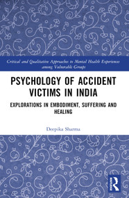 Psychology of Accident Victims in India (Explorations in Embodiment, Suffering and Healing) - 9781032406923 by Deepika Sharma, 9781032406923