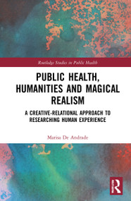 Public Health, Humanities and Magical Realism (A Creative-Relational Approach to Researching Human Experience) by Marisa de Andrade, 9781032051901