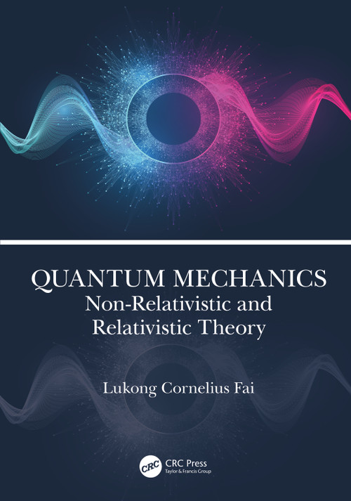 Quantum Mechanics (Non-Relativistic and Relativistic Theory) by Lukong Cornelius Fai, 9781032225593