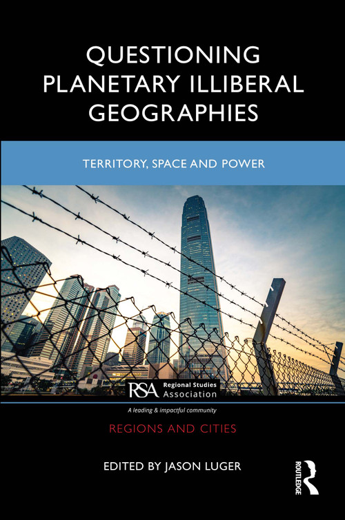 Questioning Planetary Illiberal Geographies (Territory, Space and Power) by Jason Luger, 9781032392219