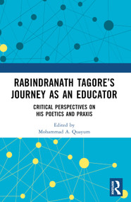 Rabindranath Tagore's Journey as an Educator (Critical Perspectives on His Poetics and Praxis) - 9780367744281 by Mohammad A. Quayum, 9780367744281