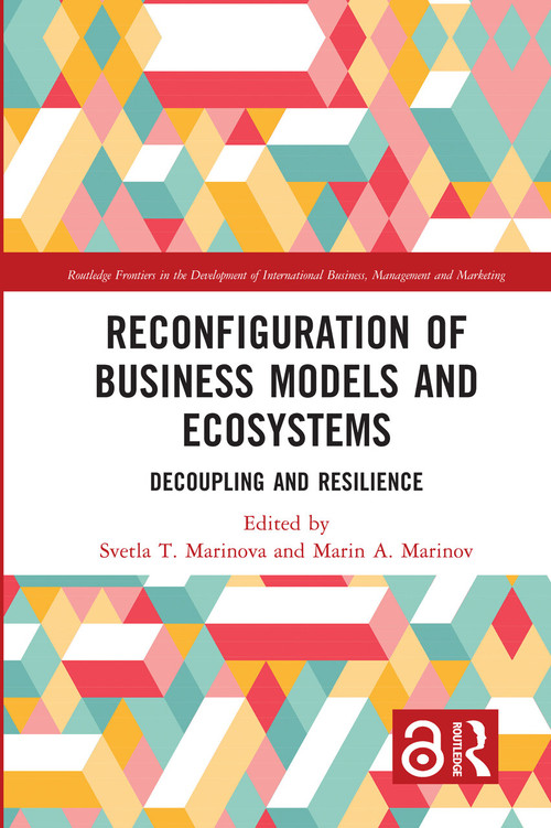Reconfiguration of Business Models and Ecosystems (Decoupling and Resilience) by Svetla T. Marinova, Marin A. Marinov, 9781032354064