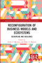 Reconfiguration of Business Models and Ecosystems (Decoupling and Resilience) by Svetla T. Marinova, Marin A. Marinov, 9781032354064