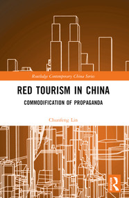 Red Tourism in China (Commodification of Propaganda) by Chunfeng Lin, 9781032139814
