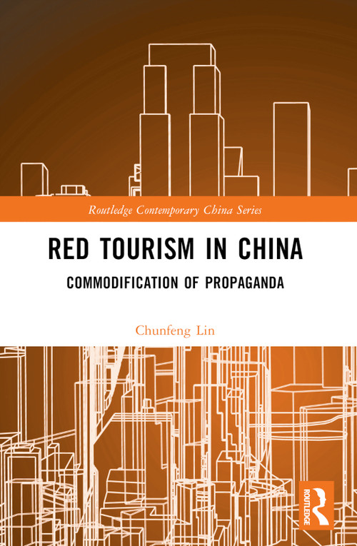 Red Tourism in China (Commodification of Propaganda) by Chunfeng Lin, 9781032139814
