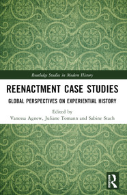 Reenactment Case Studies (Global Perspectives on Experiential History) by Vanessa Agnew, Juliane Tomann, Sabine Stach, 9781032324555