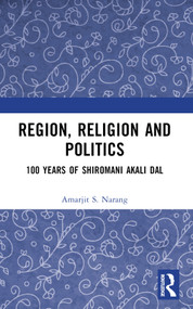 Region, Religion and Politics (100 Years of Shiromani Akali Dal) by Amarjit S. Narang, 9781032377346