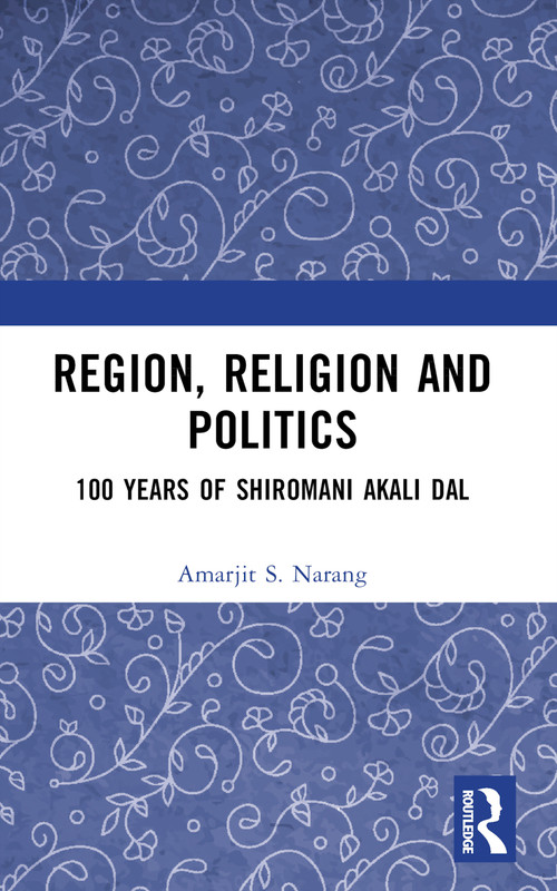 Region, Religion and Politics (100 Years of Shiromani Akali Dal) by Amarjit S. Narang, 9781032377346