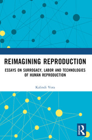 Reimagining Reproduction (Essays on Surrogacy, Labor, and Technologies of Human Reproduction) by Kalindi Vora, 9781032404981
