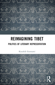 Reimagining Tibet (Politics of Literary Representation) by Koushik Goswami, 9781032292717