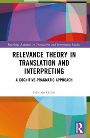 Relevance Theory in Translation and Interpreting (A Cognitive-Pragmatic Approach) by Fabrizio Gallai, 9781032025728