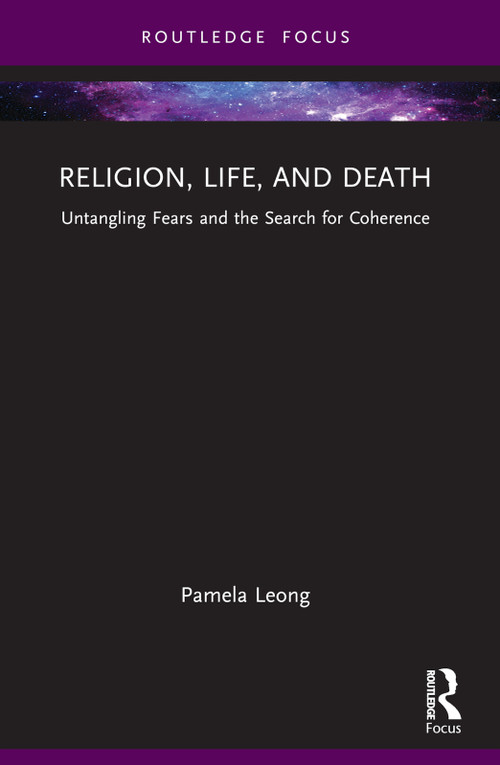 Religion, Life, and Death (Untangling Fears and the Search for Coherence) by Pamela Leong, 9781032404738