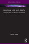 Religion, Life, and Death (Untangling Fears and the Search for Coherence) by Pamela Leong, 9781032404738