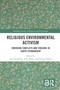 Religious Environmental Activism (Emerging Conflicts and Tensions in Earth Stewardship) by Jens Köhrsen, Julia Blanc, Fabian Huber, 9781032396873