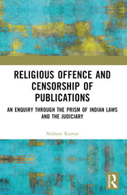 Religious Offence and Censorship of Publications (An Enquiry through the Prism of Indian Laws and the Judiciary) by Nishant Kumar, 9781032438924