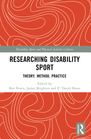 Researching Disability Sport (Theory, Method, Practice) by Ben Powis, James Brighton, P. David Howe, 9780367721589