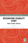 Researching Disability Sport (Theory, Method, Practice) by Ben Powis, James Brighton, P. David Howe, 9780367721589