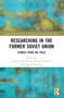 Researching in the Former Soviet Union (Stories from the Field) by Jasmin Dall'Agnola, Allyson Edwards, Marnie Howlett, 9780367699956