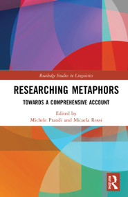 Researching Metaphors (Towards a Comprehensive Account) by Michele Prandi, Micaela Rossi, 9781032025872