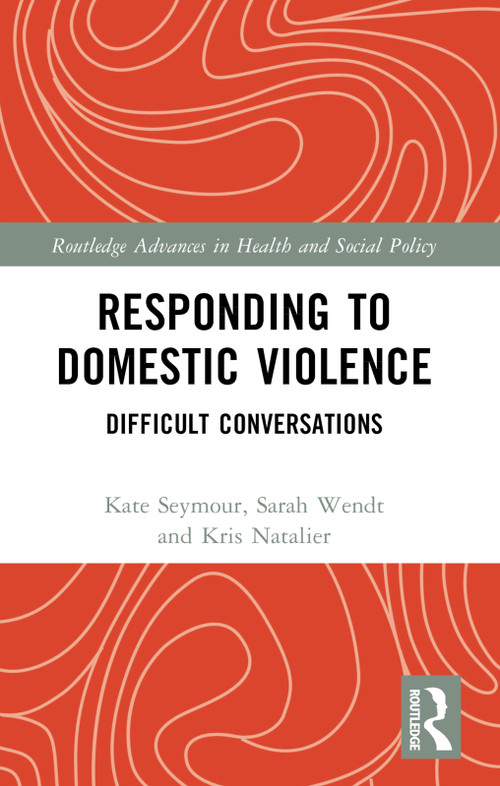 Responding to Domestic Violence (Difficult Conversations) by Kate Seymour, Sarah Wendt, Kristin Natalier, 9780367774349