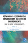Rethinking Geographical Explorations in Extreme Environments (From the Arctic to the Mountaintops) by Marco Armiero, Roberta Biasillo, Stefano Morosini, 9780367559847