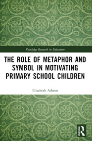 The Role of Metaphor and Symbol in Motivating Primary School Children by Elizabeth Ashton, 9781032119410