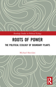 Roots of Power (The Political Ecology of Boundary Plants) by Michael Sheridan, 9781032411422