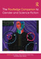 The Routledge Companion to Gender and Science Fiction by Lisa Yaszek, Sonja Fritzsche, Keren Omry, Wendy Gay Pearson, 9780367537029