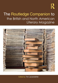The Routledge Companion to the British and North American Literary Magazine by Tim Lanzendörfer, 9781032163338
