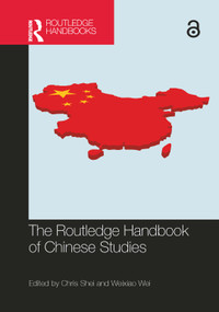 The Routledge Handbook of Chinese Studies by Chris Shei, Weixiao Wei, 9780367760908