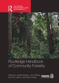 Routledge Handbook of Community Forestry by Janette Bulkan, John Palmer, Anne M. Larson, Mary Hobley, 9781032276892
