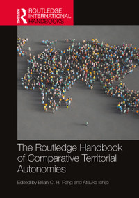 The Routledge Handbook of Comparative Territorial Autonomies by Brian C. H. Fong, Atsuko Ichijo, 9781032283524