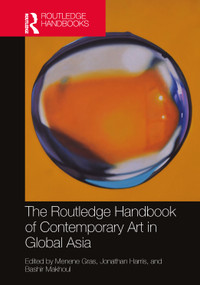 The Routledge Handbook of Contemporary Art in Global Asia by Menene Gras, Jonathan Harris, Bashir Makhoul, 9781032258522