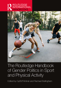 The Routledge Handbook of Gender Politics in Sport and Physical Activity by Győző Molnár, Rachael Bullingham, 9780367555245