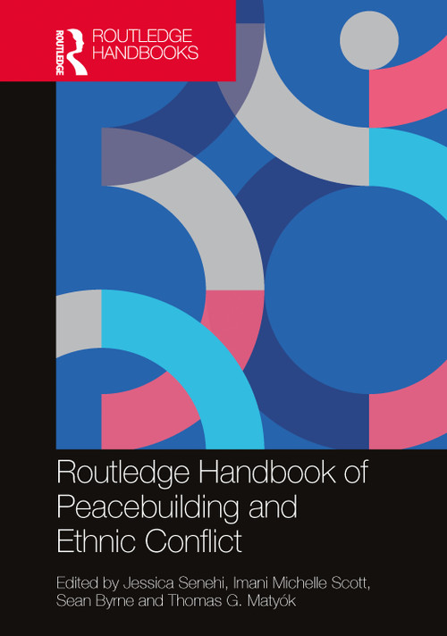 Routledge Handbook of Peacebuilding and Ethnic Conflict by Jessica Senehi, Imani Michelle Scott, Sean Byrne, Thomas G. Matyók, 9781032286433