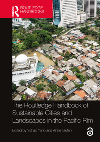 The Routledge Handbook of Sustainable Cities and Landscapes in the Pacific Rim by Yizhao Yang, Anne Taufen, 9781032189949