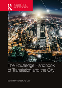 The Routledge Handbook of Translation and the City by Tong King Lee, 9781032028712