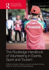 The Routledge Handbook of Volunteering in Events, Sport and Tourism by Kirsten Holmes, Leonie Lockstone-Binney, Karen A. Smith, Richard Shipway, 9781032127248