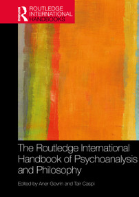 The Routledge International Handbook of Psychoanalysis and Philosophy by Aner Govrin, Tair Caspi, 9781032365251