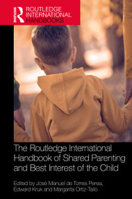 The Routledge International Handbook of Shared Parenting and Best Interest of the Child by José Manuel de Torres Perea, Edward Kruk, Margarita Ortiz-Tallo, 9780367691455