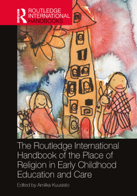 The Routledge International Handbook of the Place of Religion in Early Childhood Education and Care by Arniika Kuusisto, 9781032115290