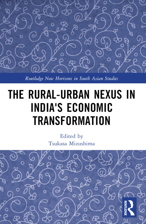 The Rural-Urban Nexus in India's Economic Transformation by Tsukasa Mizushima, 9781032318899